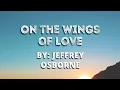 Download Lagu On the wings of love By:Jeffrey Osborne w/lyrics