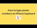 How to type power numbers on iPhone keyboard