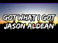 Jason Aldean - Got What I Got (Lyrics)