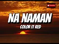 Color It Red - Na Naman [HQ] (Lyric Video)