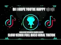 DJ HAPPIER -I HOPE YOU'RE HAPPY SLOW REMIX FULL BASS VIRAL TIKTOK TERBARU