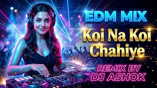 koi na koi chahiye remix dj ashok edm club mix viral hindi song 2026 