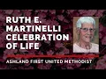 Ruth E Martinelli - Celebration of LIfe