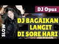 VIRAL!! DJ BAGAIKAN LANGIT DI SORE HARI DJ OPUS