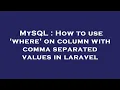 MySQL How to use where on column with comma separated values in laravel