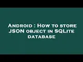 Android How to store JSON object in SQLite database
