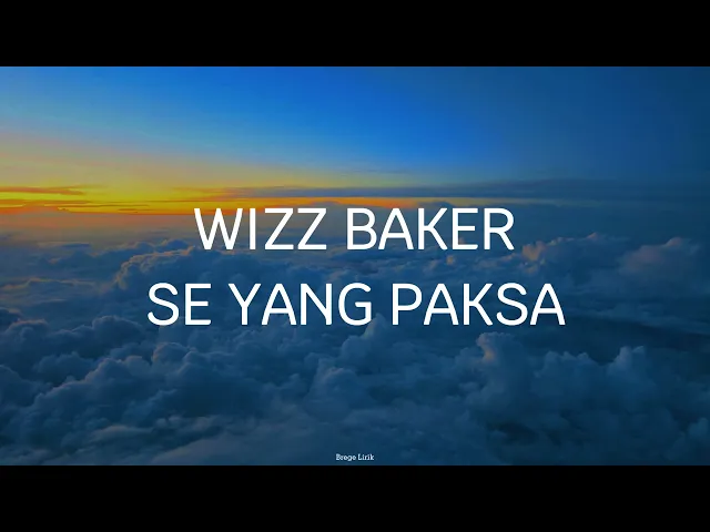 Download MP3 Wizz Baker - Se Yang Paksa Lirik Video