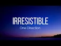 One Direction - Irresistible (Lyrics)