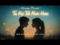 Download Lagu Tu Hai Toh Main Hoon 💫 | Official Romantic Song 2025 | Harsaaz | New Hindi Love Song