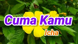 cuma kamu icha kekasih dengarkan nada nada yang mengalun kini untukmu sebagai rasa terima kasih ku