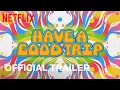 Video di Have A Good Trip | Official Trailer | Netflix