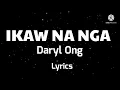 Ikaw Na Nga, Daryl Ong (lyrics)