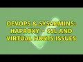 DevOps SysAdmins HAproxy - SSL and virtual hosts issues