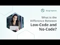 What is the Difference Between Low-Code and No-Code