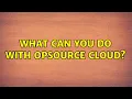What can you do with Opsource Cloud
