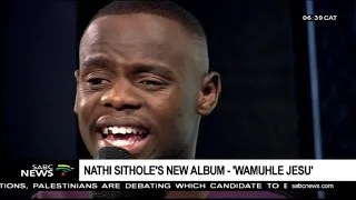 nathi sithole on his latest gospel album wamuhle jesu