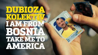Dubioza Kolektiv - I Am from Bosnia - Take Me to America (Official video)