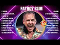 Fatboy Slim Greatest Hits Full Album ▶️ Full Album ▶️ Top 10 Hits of All Time