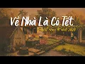 Lagu [Nhạc Chill Về Quê Đón Tết🏡] Một năm vất vả đủ rồi, về nhà ăn tết thôi 🚌