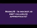 NodeJS Is socket io emit callback appropriate