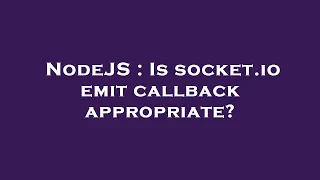 NodeJS Is socket io emit callback appropriate