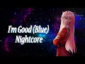 Download Lagu I'm Good (Blue) - David Guetta, Bebe Rexha◀ Nightcore ★ Lyrics ▶ HD ♪
