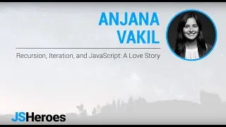 Recursion Iteration and JavaScript A Love Story - Anjana Vakil JSHeroes 2018