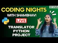 CODING NIGHTS WITH SHAMBHAVI Live Translator Python Project for your CV Session 6 Python project