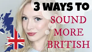 3 Ways to Sound More British | Pronunciation Lesson
