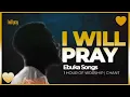Ebuka Songs _ I  Will Pray (lyrical)
