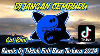 dj jangan cemburu cut rani remix tiktok viral terbaru full bass 2024