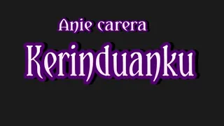 Download Anie carera=kerinduanku MP3