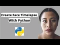 Make Years of Face Timelapse Using Python Add your Photos and Python will do it for you
