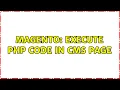 Magento Execute PHP code in CMS page 3 Solutions