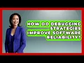 How Do Debugging Strategies Improve Software Reliability - Learn To Troubleshoot