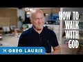 How To Walk With God Part 1 With Greg Laurie