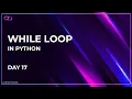 While Loop in Python Day 17