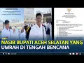 Nasib Bupati Aceh Selatan yang Umrah di Tengah Bencana, Berakhir Dipecat dari Ketua DPC Gerindra