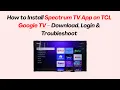 How to Install Spectrum TV App on TCL Google TV - Download Login Troubleshoot