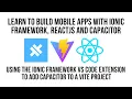 Using Ionic Framework VS Code Extension To Add Capacitor To Vite React JS Project