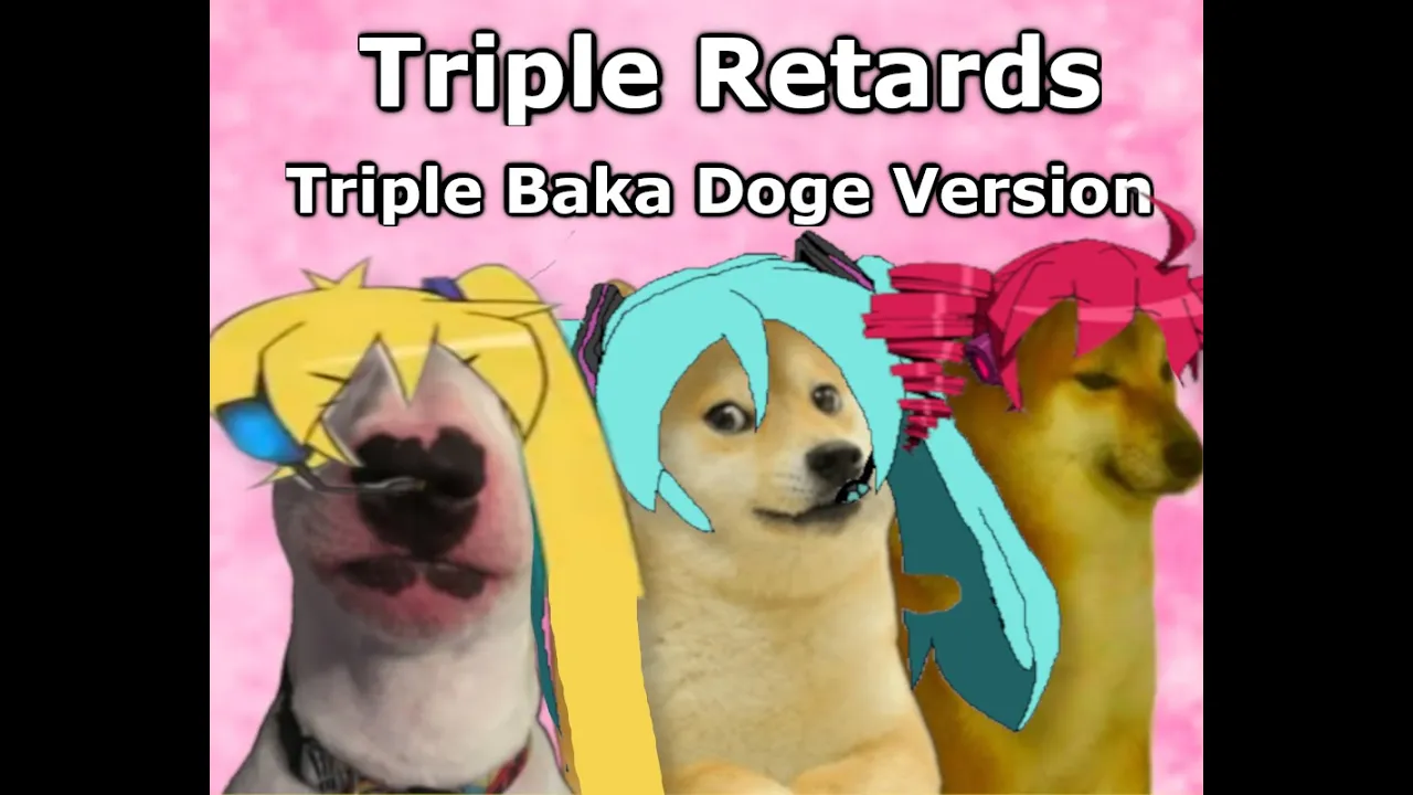 Triple Retards - Triple Baka by LamazeP Doge Version
