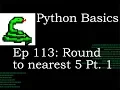 Python Basics Round to closest 5 Part 1