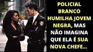 Policial branco humilha jovem negra, mas não sabe que ela é sua nova chefe...