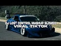 Download Lagu DJ LOST CONTROL MASHUP SLOWED VIRAL TIKTOK❗