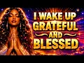I Wake Up Grateful Blessed Powerful Morning Gratitude Affirmations
