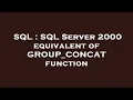 SQL SQL Server 2000 equivalent of GROUP - CONCAT function