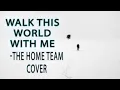 Lagu Walk This World With Me - Shiranai.exe | The Home Team Cover