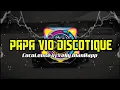 Lagu PAPA VIO DISCOTIQUE || CocoLense Vj-Velly OlanRapp