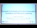 Saman Amarasinghe - Compiler 2 0 Building the Next Generation Compilers with Machine Learning