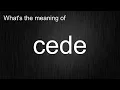 What s the meaning of cede How to pronounce cede
